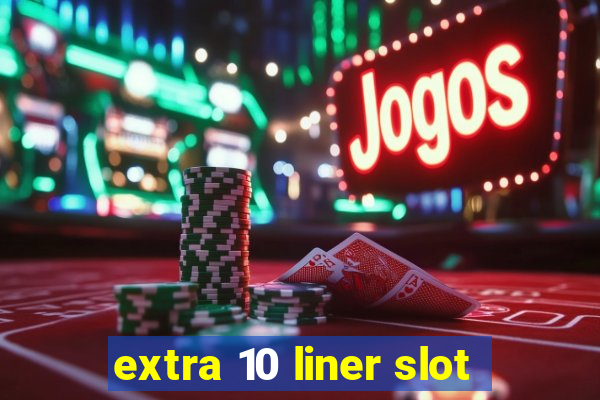 extra 10 liner slot