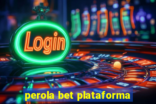 perola bet plataforma