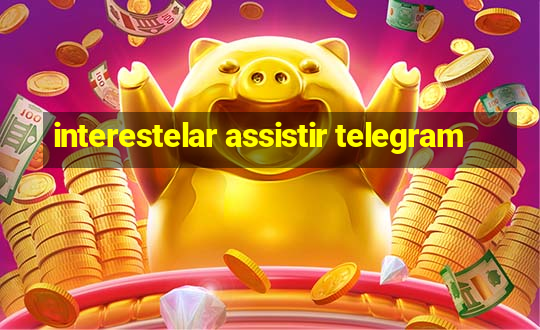 interestelar assistir telegram