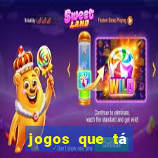 jogos que tá dando dinheiro