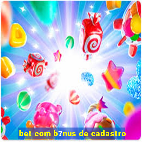 bet com b?nus de cadastro