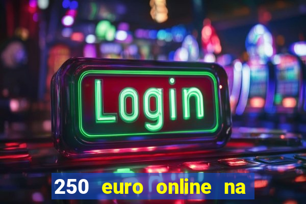 250 euro online na mga casino