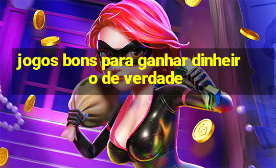 jogos bons para ganhar dinheiro de verdade