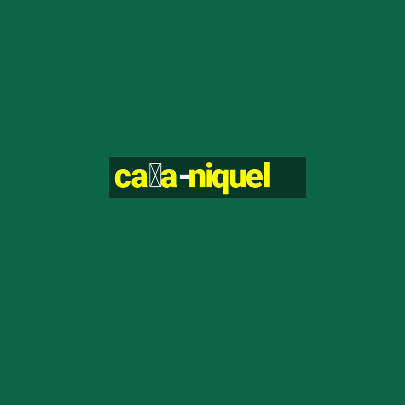 ca莽a-niquel