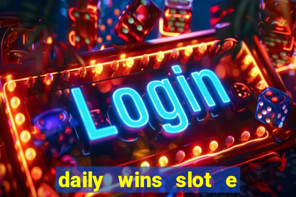 daily wins slot e live casino