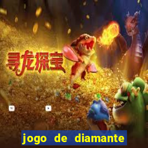 jogo de diamante para ganhar dinheiro