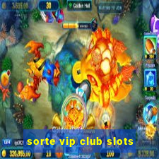 sorte vip club slots