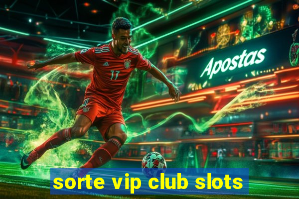 sorte vip club slots