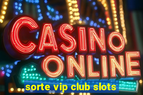 sorte vip club slots