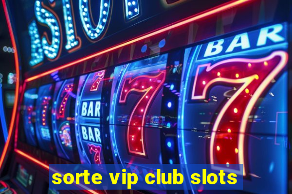 sorte vip club slots