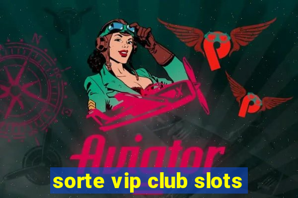 sorte vip club slots