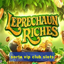 sorte vip club slots