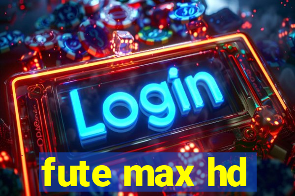 fute max hd