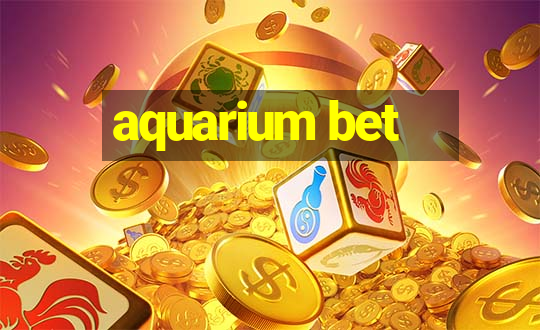 aquarium bet