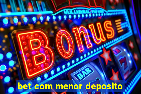 bet com menor deposito