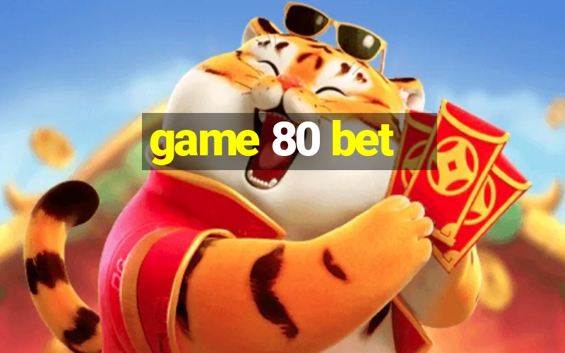 game 80 bet