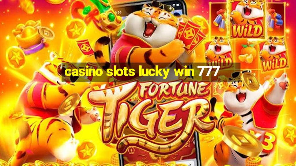 casino slots lucky win 777