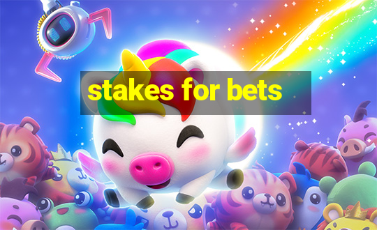 stakes for bets