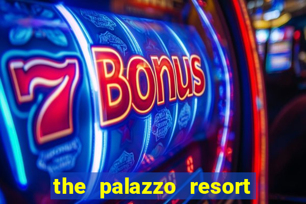 the palazzo resort hotel casino las vegas