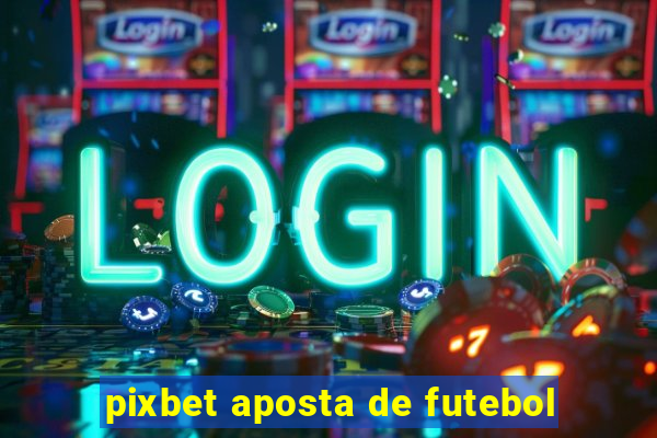 pixbet aposta de futebol