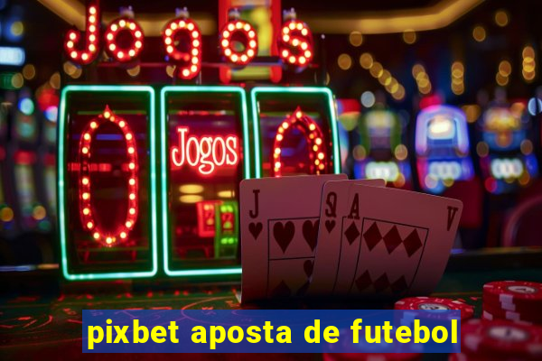 pixbet aposta de futebol