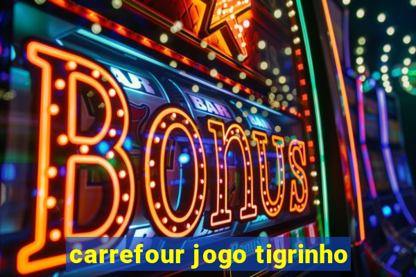 carrefour jogo tigrinho