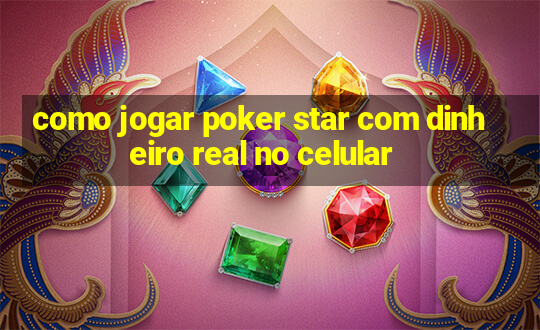 como jogar poker star com dinheiro real no celular