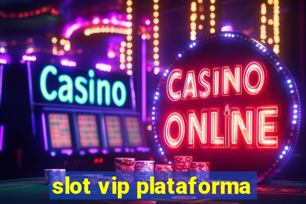 slot vip plataforma