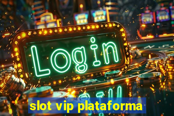 slot vip plataforma