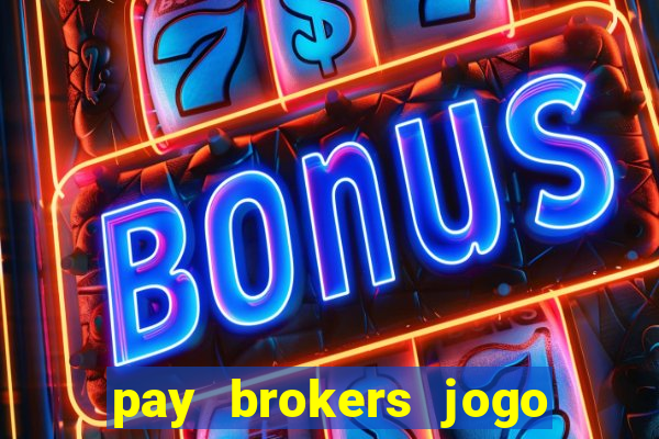 pay brokers jogo de aposta