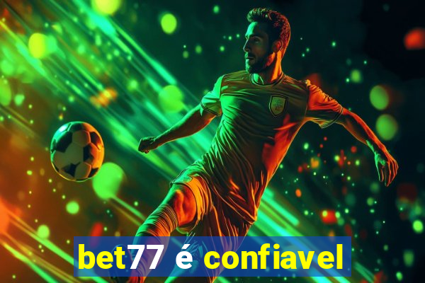 bet77 é confiavel