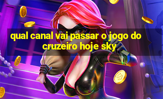 qual canal vai passar o jogo do cruzeiro hoje sky