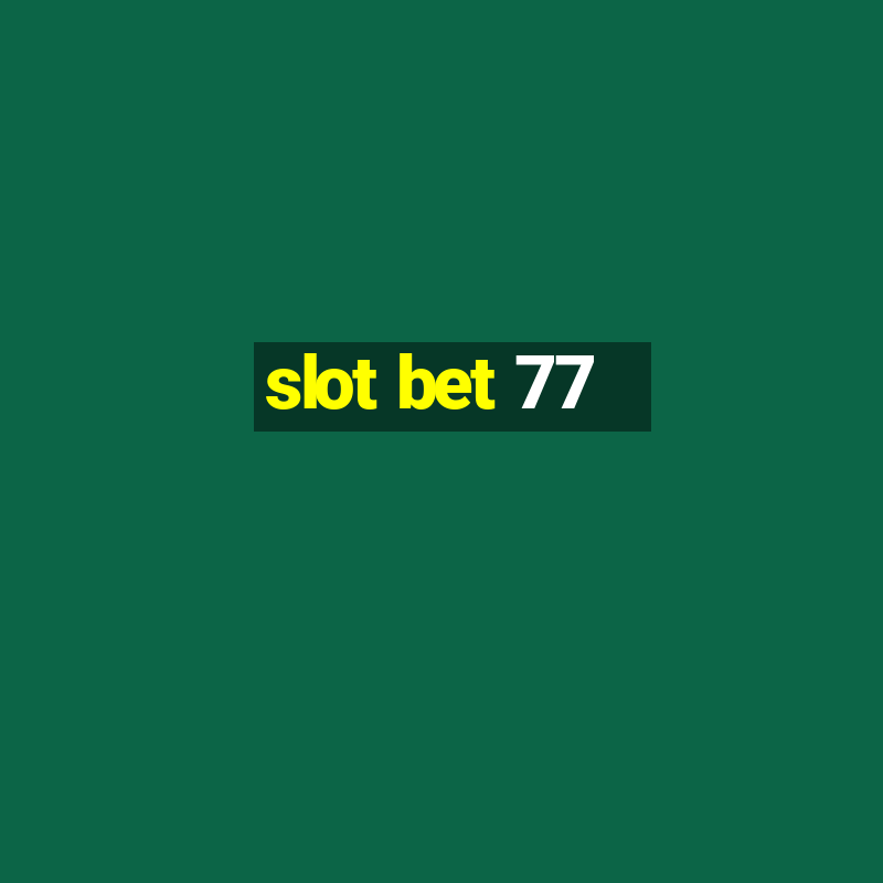 slot bet 77