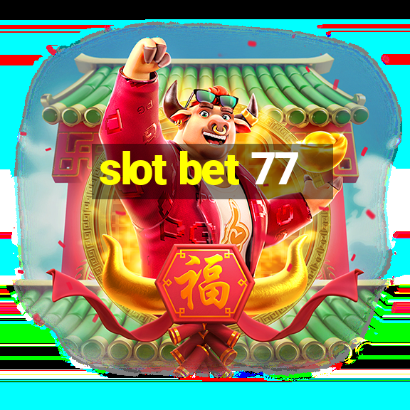 slot bet 77