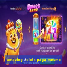 amazing #slots paga mesmo