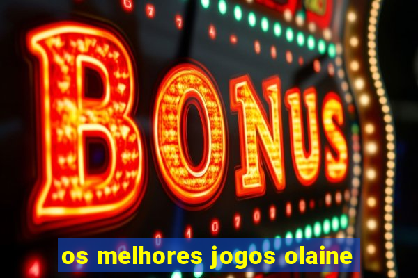 os melhores jogos olaine