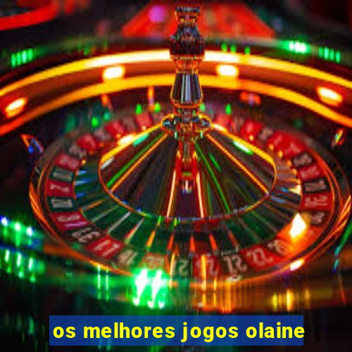 os melhores jogos olaine