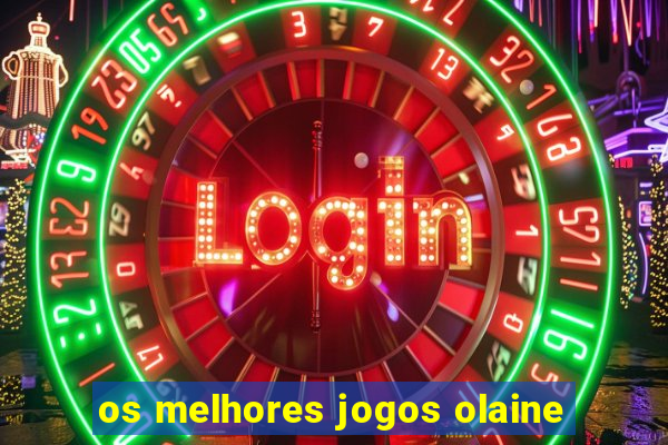 os melhores jogos olaine