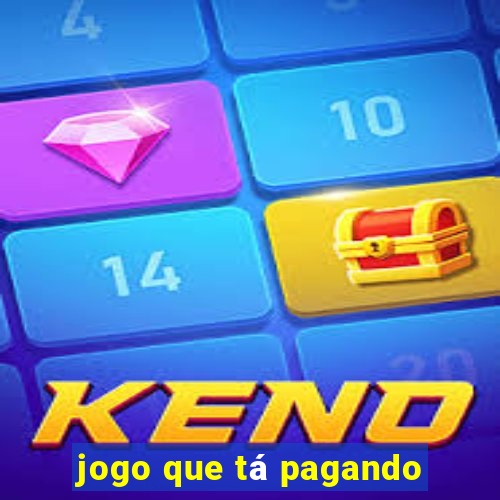 jogo que tá pagando