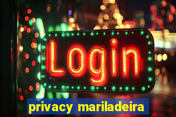 privacy mariladeira