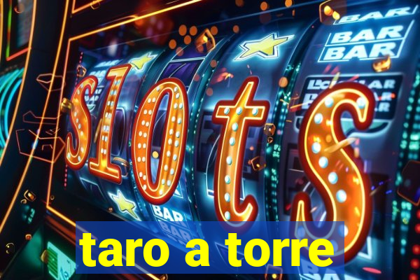 taro a torre