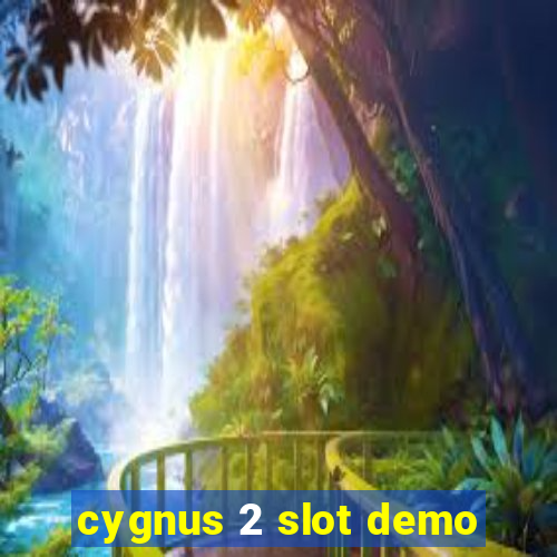 cygnus 2 slot demo