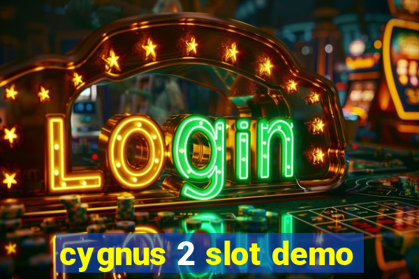 cygnus 2 slot demo