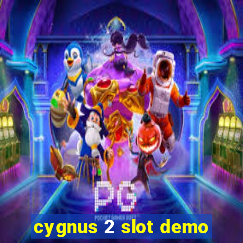 cygnus 2 slot demo