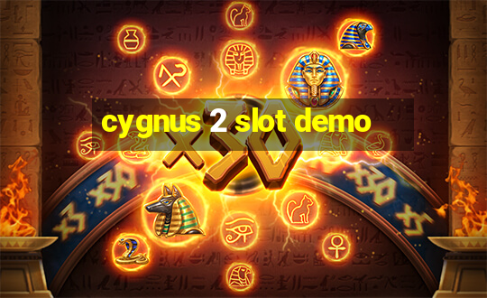 cygnus 2 slot demo