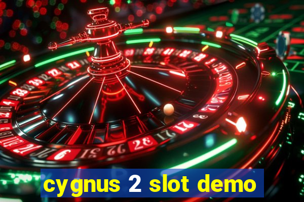 cygnus 2 slot demo