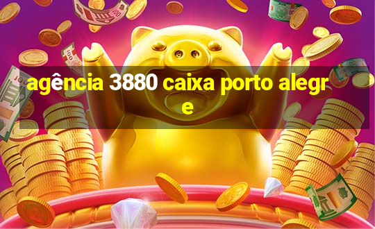 agência 3880 caixa porto alegre