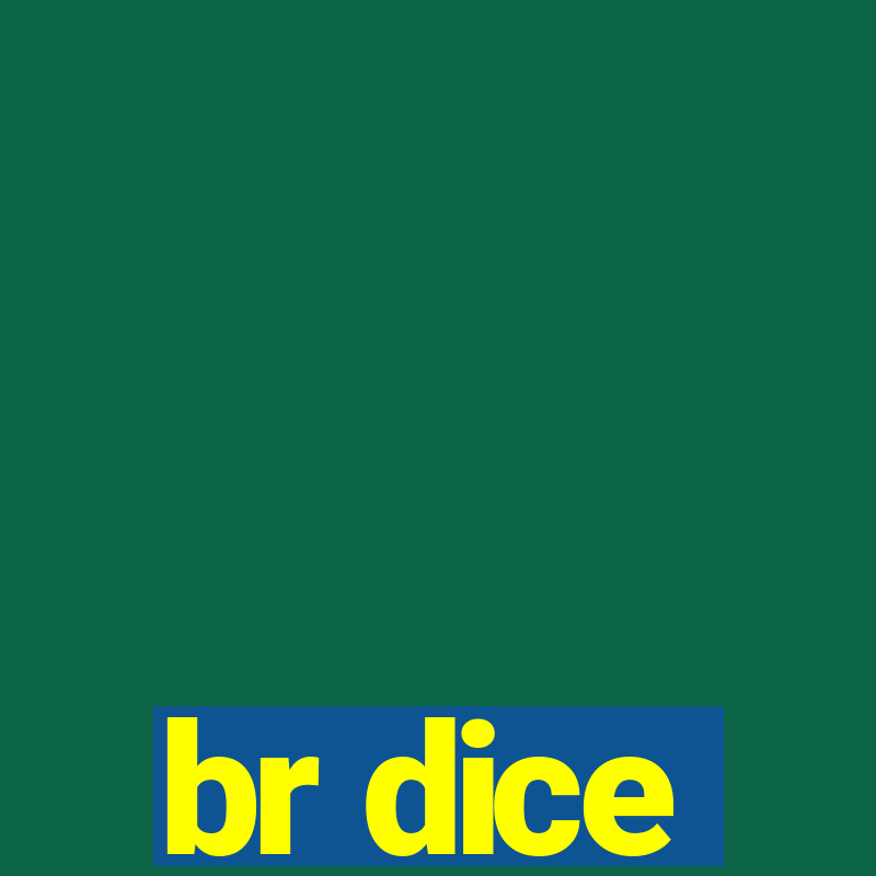 br dice