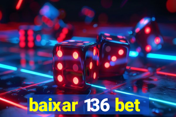 baixar 136 bet