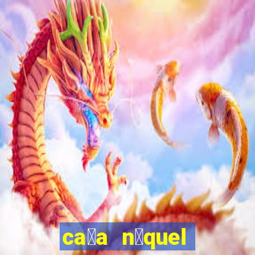 ca莽a n铆quel b么nus gr谩tis